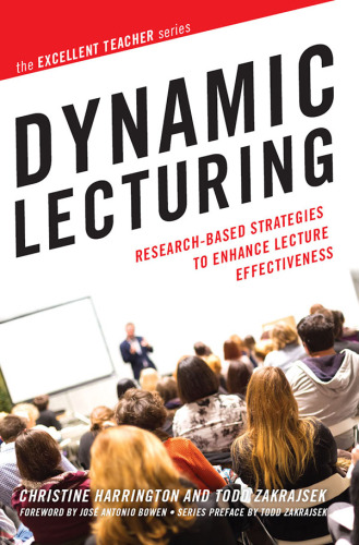 Dynamic Lecturing: Research-Based Strategies to Enhance Lecture Effectiveness (The Excellent Teacher Series)