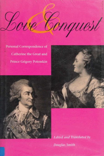 Love and Conquest - Personal Correspondence of Catherine the Great and Prince Grigory Potemkin