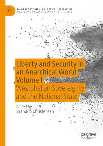 Liberty and Security in an Anarchical World Volume I: Westphalian Sovereignty and the National State (Palgrave Studies in Classical Liberalism)