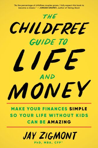 The Childfree Guide to Life and Money : Make Your Finances Simple So Your Life without Kids Can Be Amazing