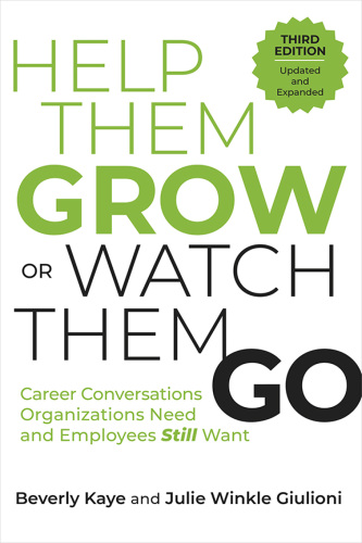 Help Them Grow or Watch Them Go : Career Conversations Organizations Need and Employees Still Want