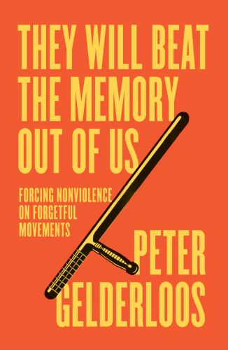They Will Beat the Memory Out of Us: Forcing Nonviolence on Forgetful Movements