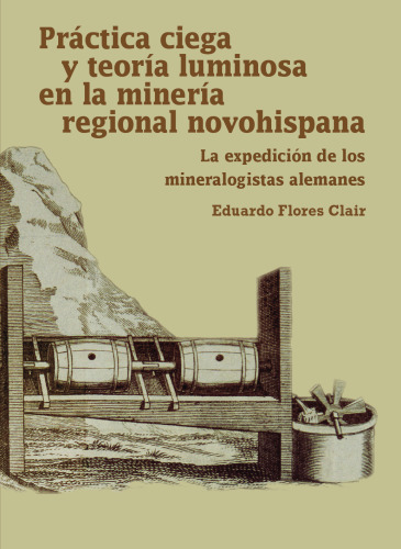 Práctica ciega y teoría luminosa en la minería regional novohispana. La expedición de los mineralogistas alemanes