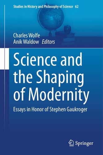 Science and the Shaping of Modernity: Essays In Honor of Stephen Gaukroger