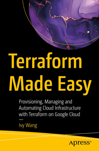 Terraform Made Easy : Provisioning, Managing and Automating Cloud Infrastructure with Terraform on Google Cloud