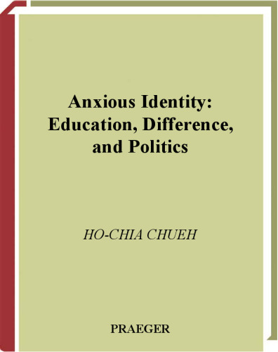 Anxious Identity: Education, Difference and Politics (Critical Studies in Education and Culture Series)