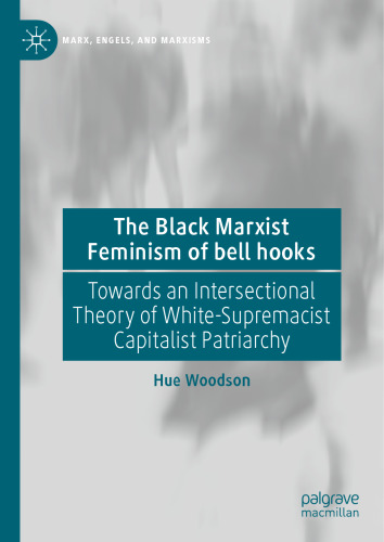 The Black Marxist Feminism of bell hooks: Towards an Intersectional Theory of White-Supremacist Capitalist Patriarchy