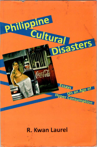 Philippine Cultural Disasters: Essays on an Age of Hyper Consumption