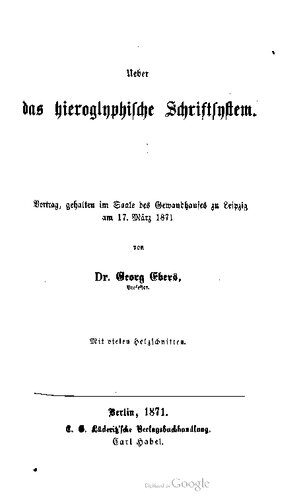 Ueber das hieroglyphische Schriftsystem. Vortrag, gehalten im Saale des Gewandhauses zu Leipzig am 17. März 1871