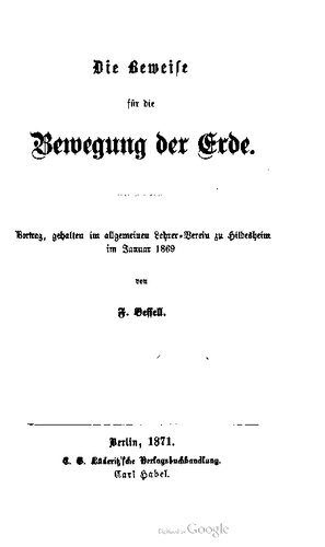 Die Beweise für die Bewegung der Erde. Vortrag, gehalten im allgemeinen Lehrer-Verein zu Hildesheim im Januar 1869