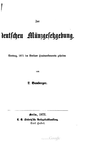 3ur deutschen Münzgefeßgebung. Vortrag, 1871 im Berliner Handwerkerverein gehalten