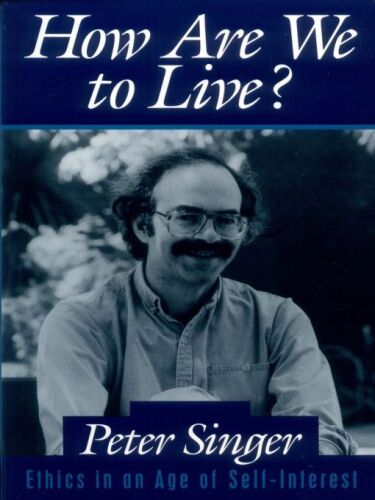 How Are We to Live?: Ethics in an Age of Self-Interest