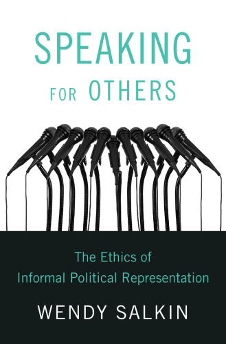 Speaking for Others : The Ethics of Informal Political Representation