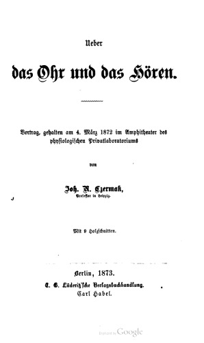 Ueber das Ohr und das Hören. Vortrag, gehalten am 4. März 1872 im Amphitheater des physiologischen Privatlaboratoriums