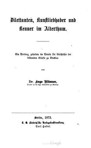 Dilettanten, Kunftliebhaber und Kenner im Alterthum. Ein Vortrag, gehalten im Verein für Geschichte der bildenden Künste zu Breslau