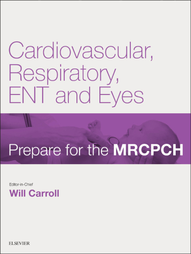 Cardiovascular, Respiratory, ENT and Eyes: Prepare for the MRCPCH : Key articles from the Paediatrics and Child Health journal