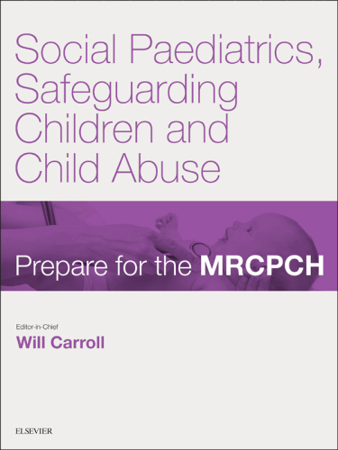 Social Paediatrics, Safeguarding Children and Child Abuse: Prepare for the MRCPCH : Key articles from the Paediatrics and Child Health journal