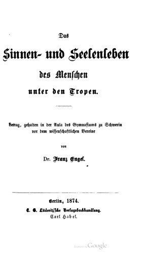 Das Sinnen- und Seelenleben des Menschen unter den Tropen. Vortrag, gehalten in der Aula des Gymnaſiums zu Schwerin vor dem wissenschaftlichen Vereine