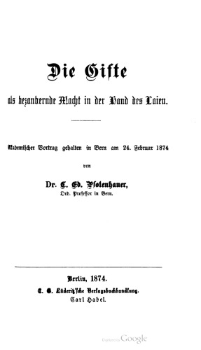 Die Gifte als bezanbernde Macht in der Band des Laien. Akademischer Vortrag gehalten in Bern am 24. Februar 1874