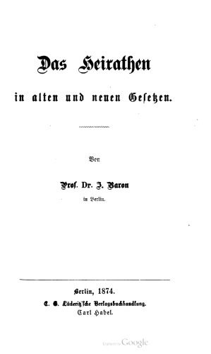 Das Heirathen [Heiraten] in alten und neuen Gesezen