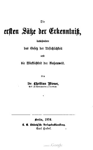 Die erften Sätze der Erkenntniß [Erkenntnis], insbesondere das Gesetz der Ursächlichkeit und die Wirklichkeit der Außenwelt
