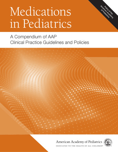 Medications in Pediatrics: A Compendium of AAP Clinical Practice Guidelines and Policies