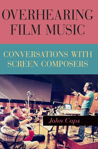 Overhearing Film Music: Conversations with Screen Composers