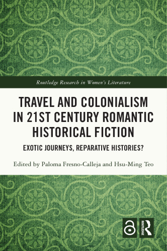 Travel and Colonialism in 21st Century Romantic Historical Fiction: Exotic Journeys, Reparative Histories?