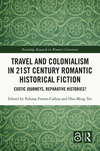 Travel and Colonialism in 21st Century Romantic Historical Fiction: Exotic Journeys, Reparative Histories?