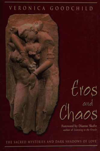 Eros and Chaos: The Sacred Mysteries and Dark Shadows of Love