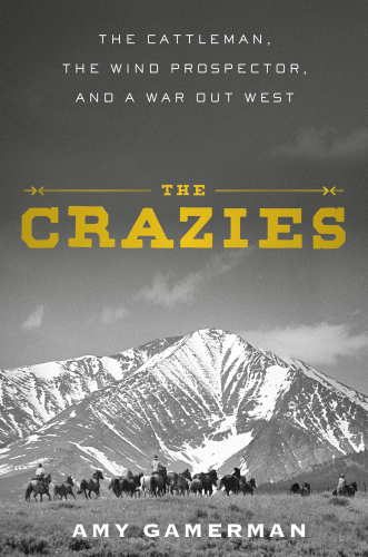 The Crazies : The Cattleman, the Wind Prospector, and a War Out West