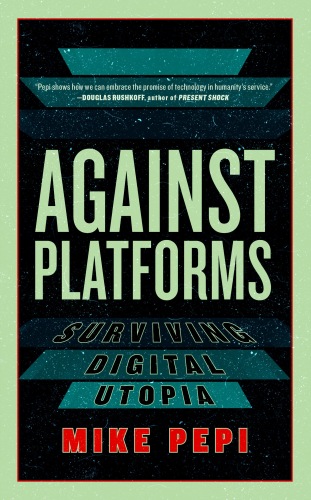 Against Platforms : Surviving Digital Utopia