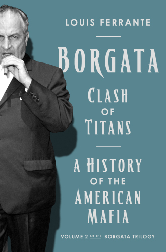 Clash of Titans : A History of the American Mafia: Volume 2 of the Borgata Trilogy