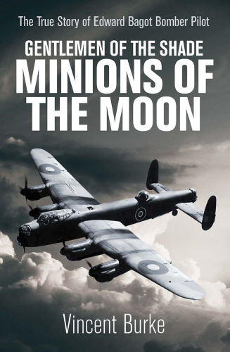 Gentleman of the Shade, Minions of the Moon: The True Story of Edward Bagot Bomber Pilot