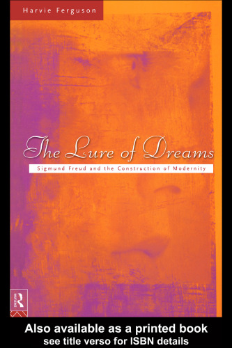 The Lure of Dreams : Sigmund Freud and the Construction of Modernity