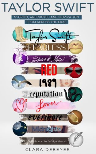 Taylor Swift: Stories, Anecdotes, and Inspiration From Across the Eras