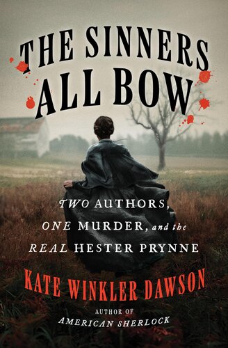 The Sinners All Bow : Two Authors, One Murder, and the Real Hester Prynne