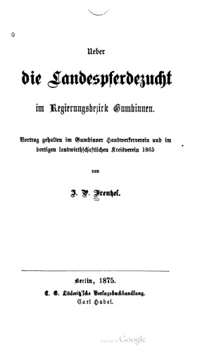 Ueber die Landespferdezucht im Regierungsbezirk Gumbinnen. Vortrag gehalten im Gumbinner Handwerkerverein und im dortigen landwirthschaftlichen Kreisverein 1865