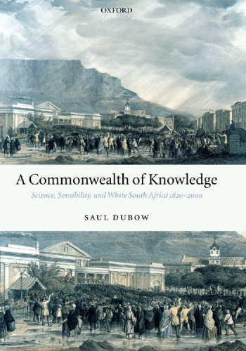 A Commonwealth of Knowledge: Science, Sensibility, and White South Africa 1820-2000