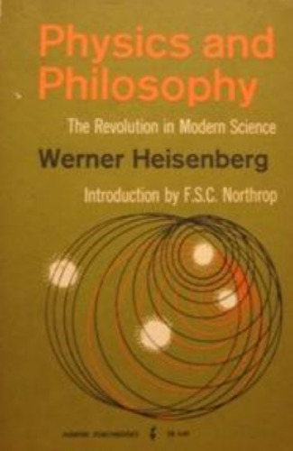Physics and Philosophy: The Revolution in Modern Science.