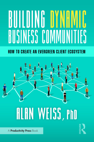 Building Dynamic Business Communities; How to Create an Evergreen Client Ecosystem