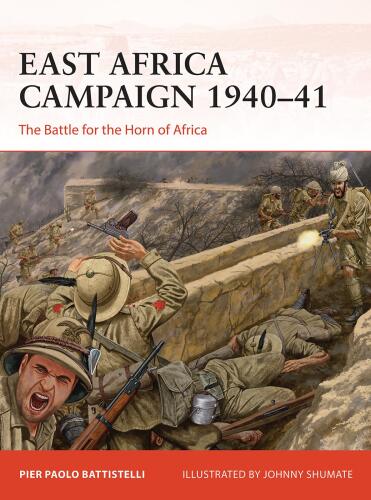 East Africa Campaign 1940–41: The Battle for the Horn of Africa