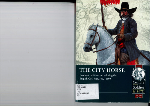 The City Horse: London’s militia cavalry during the English Civil War, 1642-1660