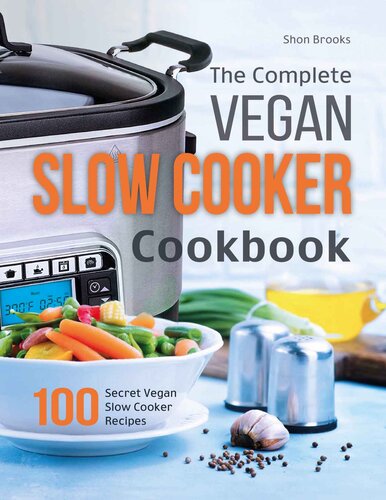 The Complete Vegan Slow Cooker Cookbook: 100 Secret Vegan Slow Cooker Recipes