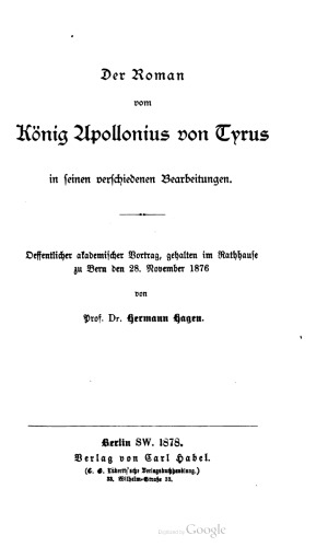 Der Roman vom König Apollonius von Tyrus in seinen verschiedenen Bearbeitungen. Oeffentlicher akademischer Vortrag , gehalten im Rathhause zu Bern den 28. November 1876