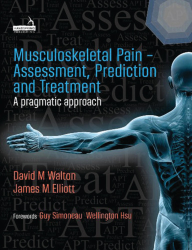 Muskuloskeletal Pain - Assessment, Prediction and Treatment - A Pragmatic Approach (Mar 25, 2020)_(191208550X)_(Handspring Publishing)