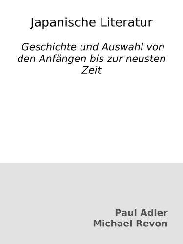 Japanische Literatur : Geschichte und Auswahl von den Anfängen bis zur neusten Zeit