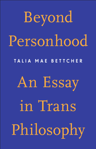 Beyond Personhood : An Essay in Trans Philosophy