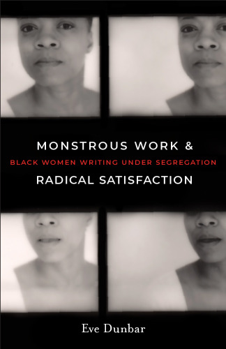 Monstrous Work and Radical Satisfaction : Black Women Writing Under Segregation