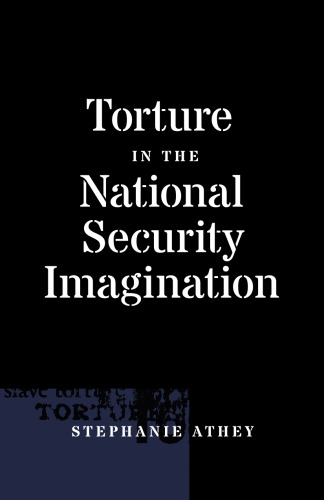 Torture in the National Security Imagination